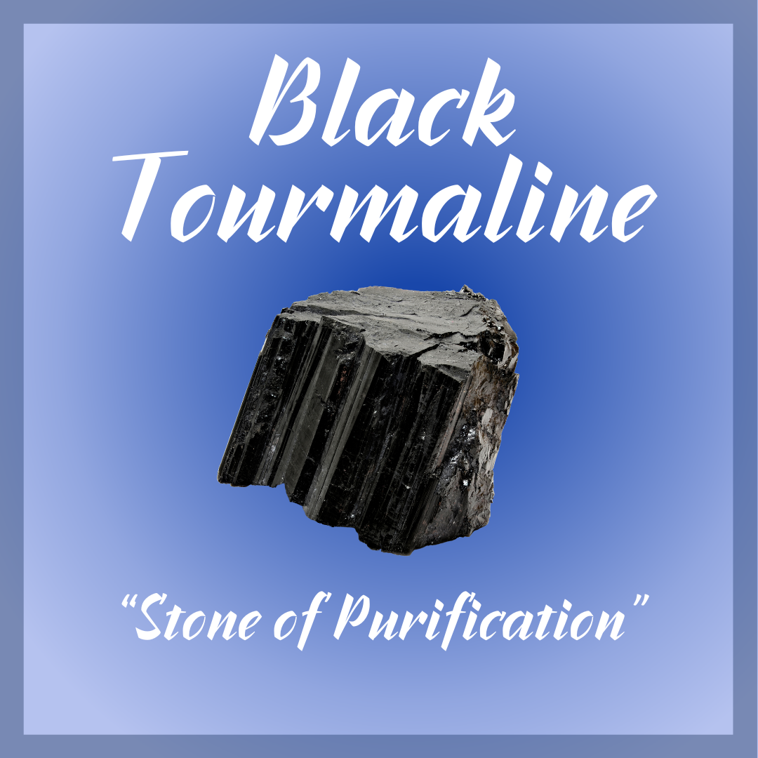 Black Tourmaline " Stone of Purification"